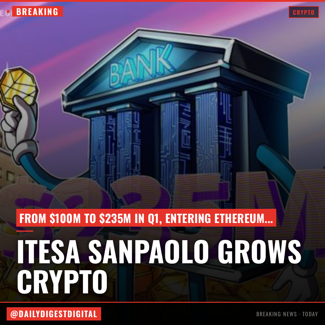 Italy’s largest bank more than doubles crypto holdings to $235M in Q1: Report