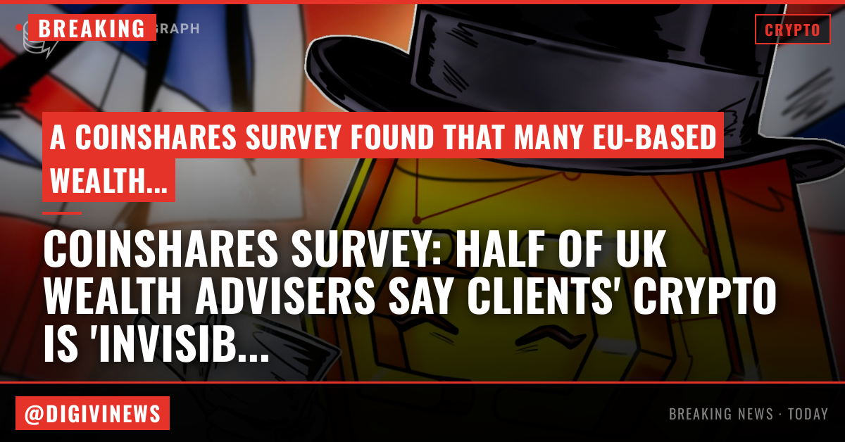 Half of UK wealth advisers say clients' crypto is ‘invisible’ to them: CoinShares survey