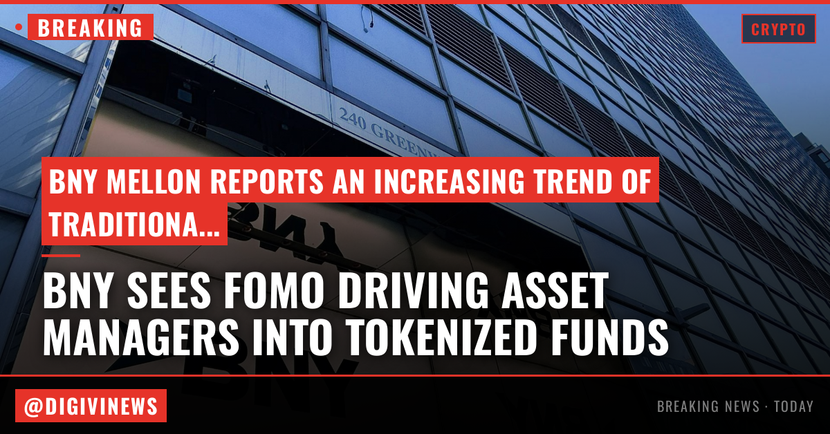 BNY sees 'FOMO' driving asset managers into tokenized funds