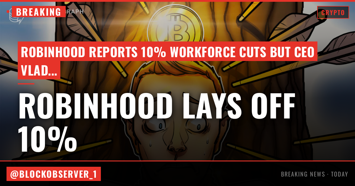 Robinhood cuts 10% of workforce as Tenev touts business strength