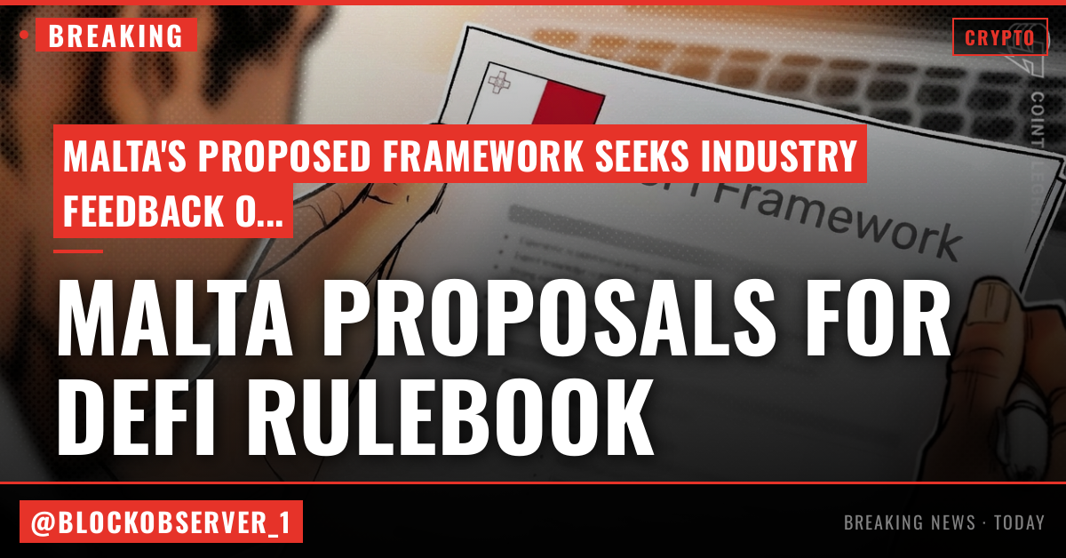 Malta proposes DeFi rulebook covering DAOs under MiCA-era framework