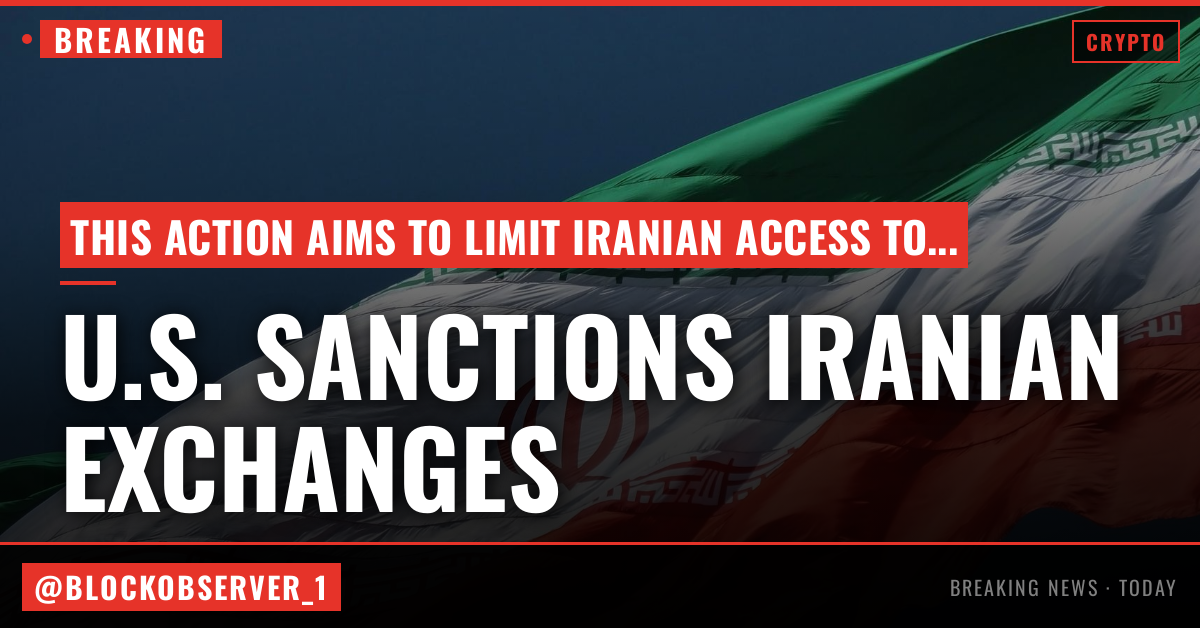 U.S. sanctions Iranian crypto exchanges in ongoing war against the country