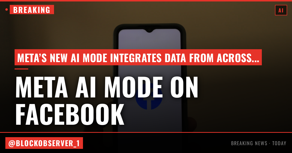 Meta’s new ‘AI Mode’ on Facebook pulls from public info across its platforms