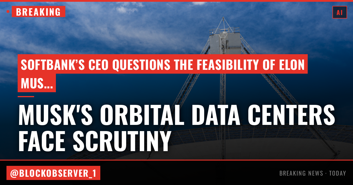 SoftBank’s CEO isn’t the only one with questions about Elon Musk’s orbital data center hype