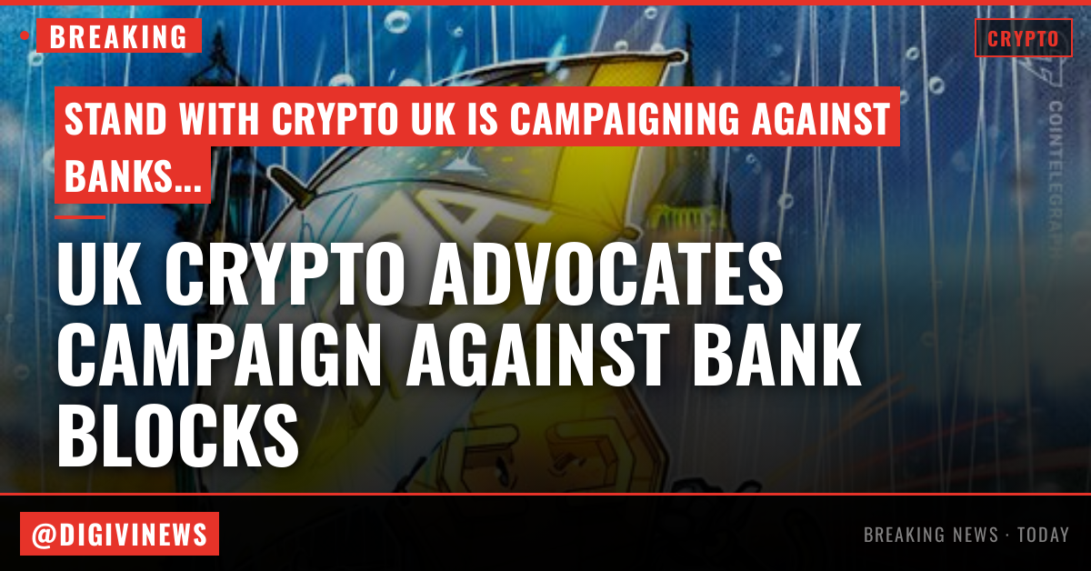 UK crypto advocates launch campaign against banks blocking exchange transfers