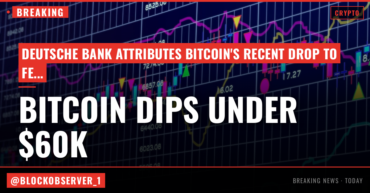 Bitcoin's recent drop below $60,000 signals Fed, ETF and AI pressures: Deutsche Bank