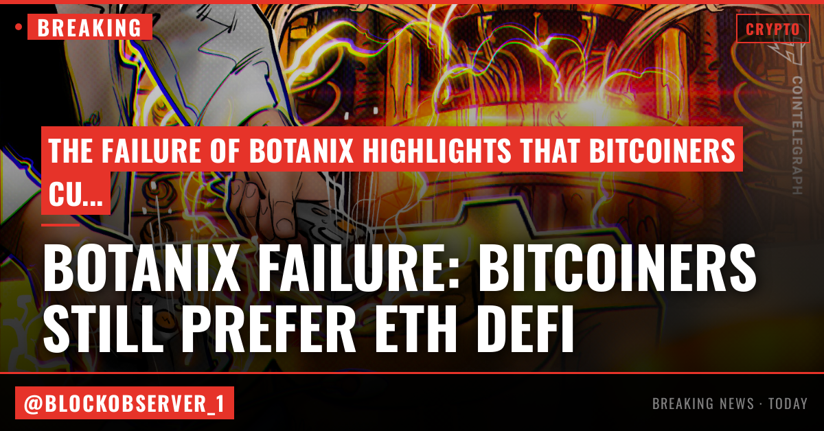 Does Botanix’s failure prove Bitcoiners don’t care about DeFi?