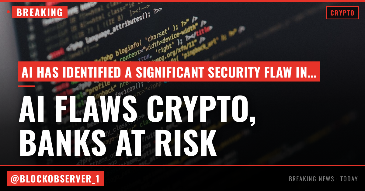 AI exposed a massive flaw in top crypto network and experts warn banks could be next