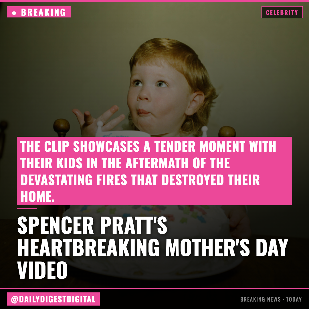 Spencer Pratt Shares Emotional Mother’s Day Video Showing Palisades Fire Aftermath