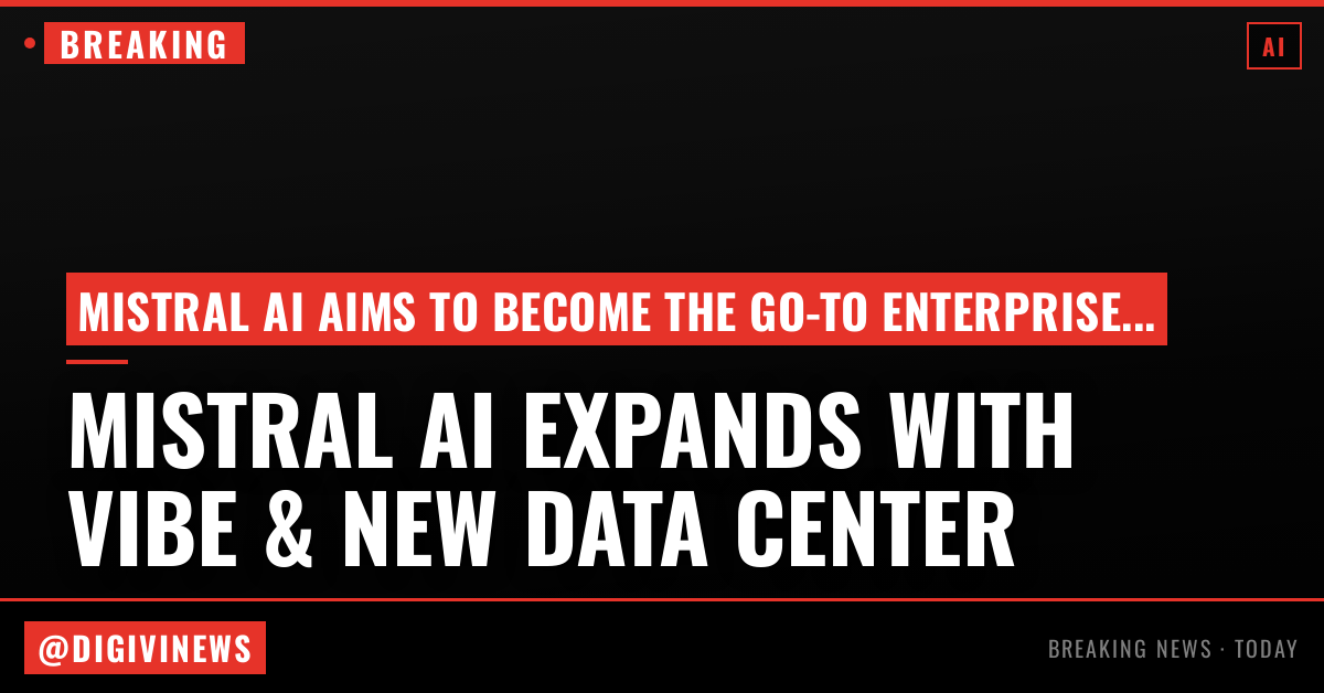 Mistral AI launches Vibe, expands into industrial AI and announces data center push to challenge OpenAI