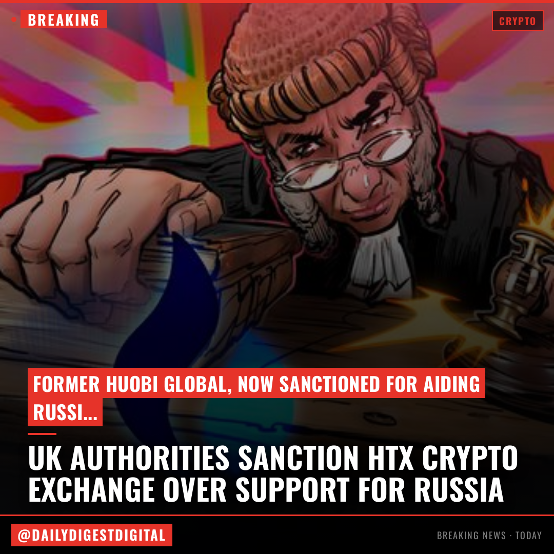 UK authorities sanction HTX crypto exchange over support for Russia