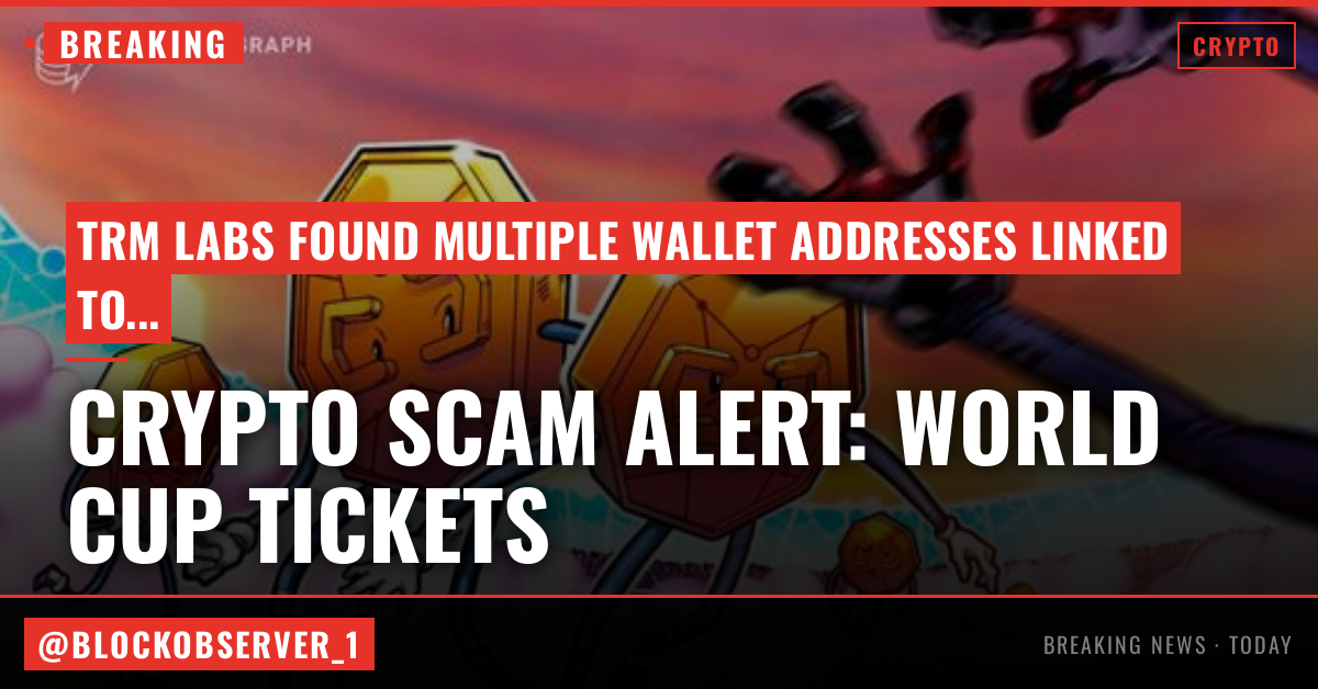 Crypto scammers exploit World Cup ticket demand, TRM warns