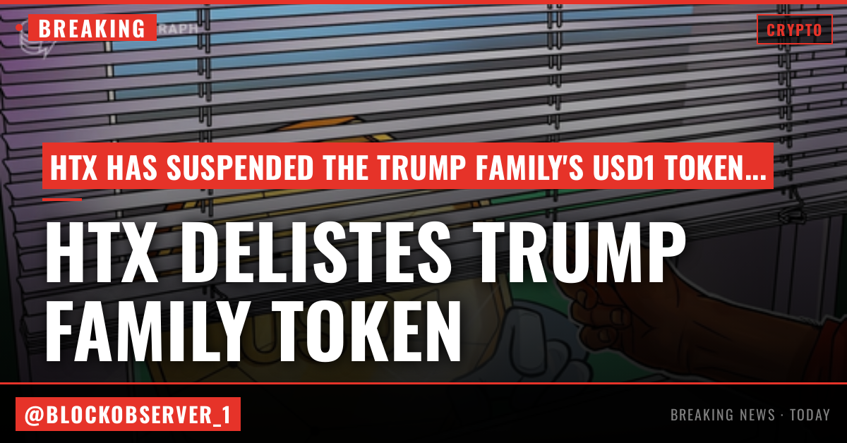Justin Sun’s HTX delists Trump family’s USD1 amid freeze fight