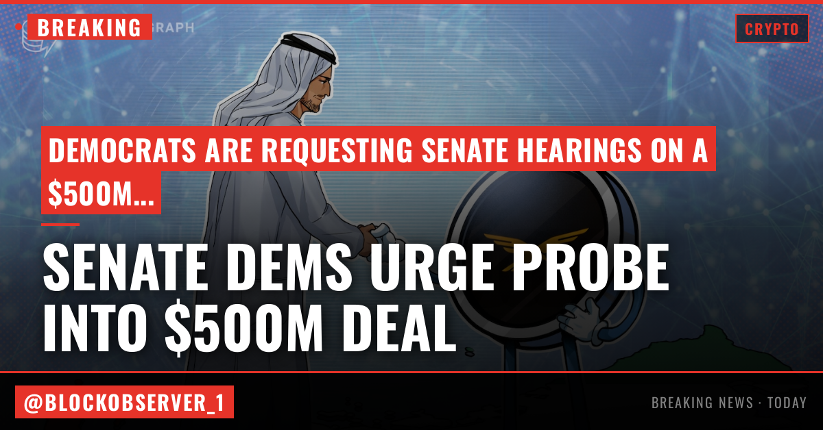 Senate Dems urge probe into $500M crypto deal between Trumps, UAE