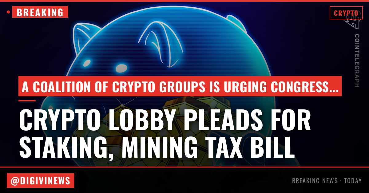 Crypto lobby urges Congress to pass staking and mining tax bill as is