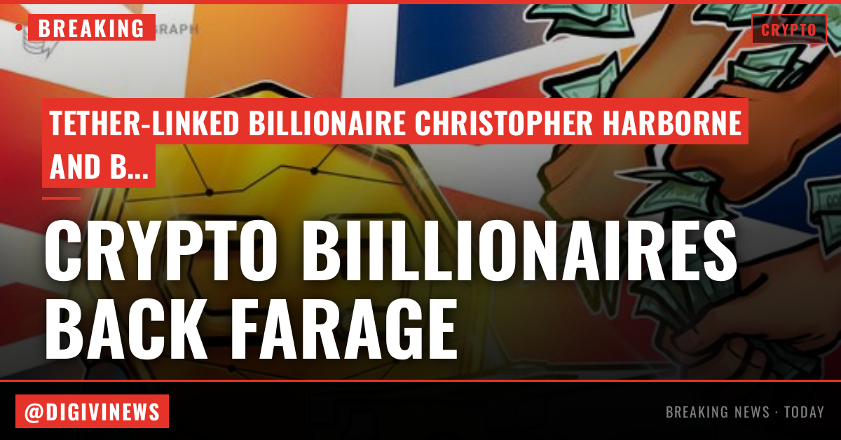 Crypto billionaires bankroll Nigel Farage's pro-crypto party