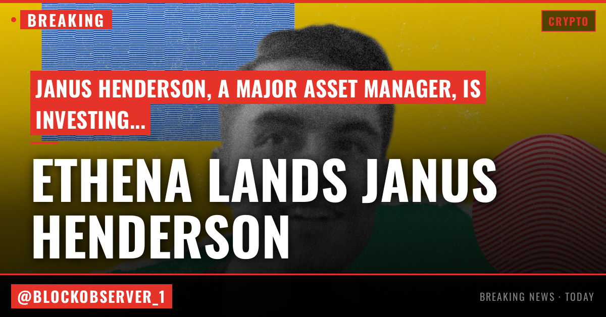 Ethena lands Janus Henderson backing as asset manager invests in ENA, eyes USDe distribution