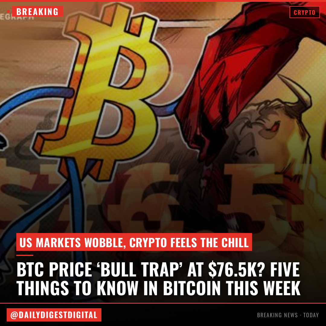 BTC price ‘bull trap’ at $76.5K? Five things to know in Bitcoin this week