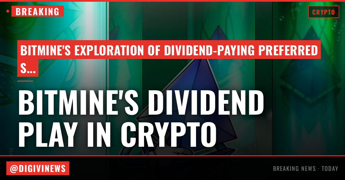 Bitmine eyes dividend-paying preferred shares, echoing Strategy’s playbook