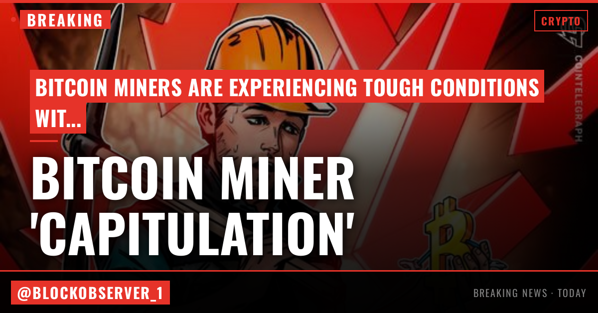 Bitcoin miner 'capitulation' comes as trader sees later 2026 bear-market bottom