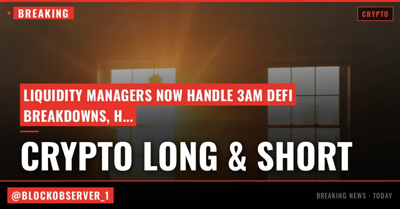 Crypto Long & Short: Who answers the 3am call when DeFi breaks?
