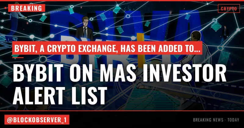 Bybit lands on Singapore MAS Investor Alert List