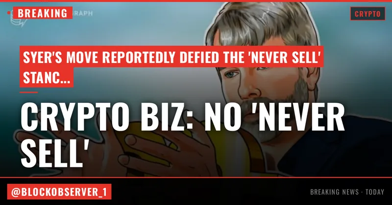 Crypto Biz: Nobody told Saylor ‘never sell’