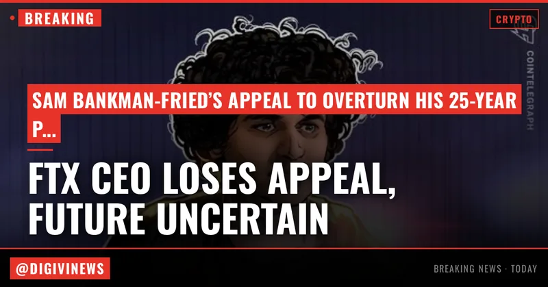 Sam Bankman-Fried loses appeal to overturn 25-year prison sentence