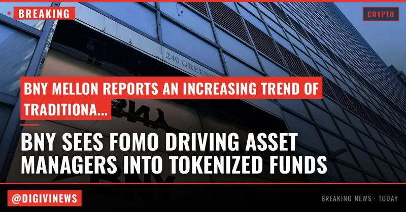 BNY sees 'FOMO' driving asset managers into tokenized funds