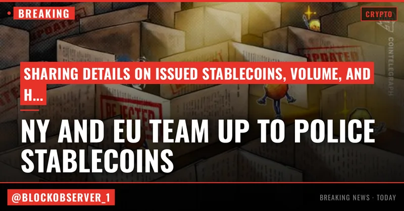 New York and EU’s finance watchdogs team up to police stablecoins