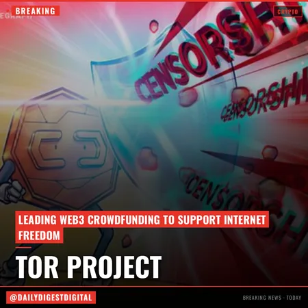 Tor Project to lead Web3 crowdfunding to support internet freedom