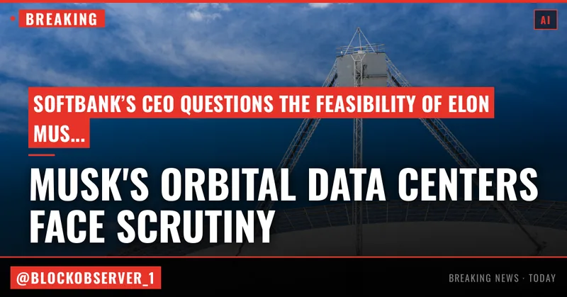 SoftBank’s CEO isn’t the only one with questions about Elon Musk’s orbital data center hype