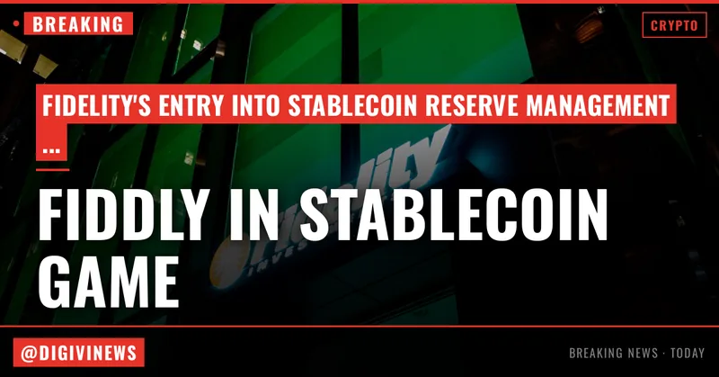 Fidelity joins Wall Street's race to manage stablecoin reserves