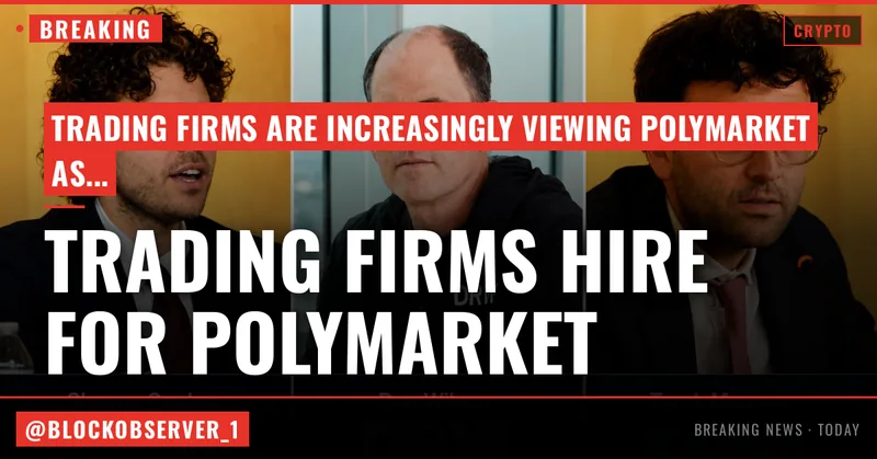 A massive hiring wave reveals trading firms are no longer viewing Polymarket as a niche betting tool