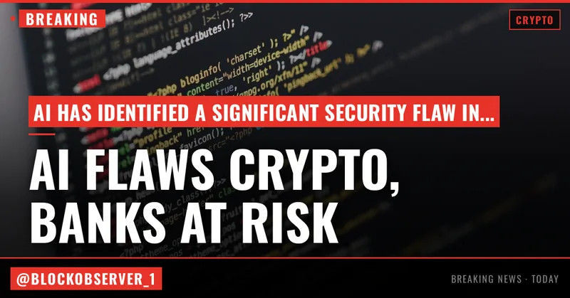 AI exposed a massive flaw in top crypto network and experts warn banks could be next