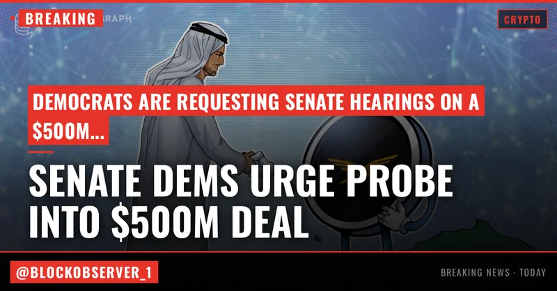 Senate Dems urge probe into $500M crypto deal between Trumps, UAE