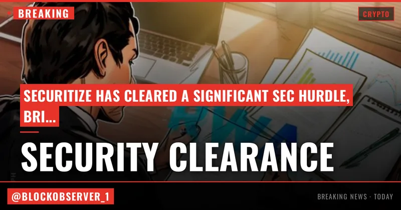 Tokenization firm Securitize clears key SEC hurdle for NYSE listing