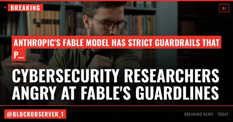 Cybersecurity researchers aren’t happy about the guardrails on Anthropic’s Fable