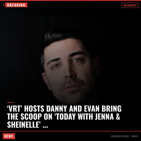 ‘VRT’ hosts Danny and Evan bring the scoop on ‘Today with Jenna & Sheinelle’ “Virtual Reali-Tea” hosts Danny Murphy and Evan Real made ano