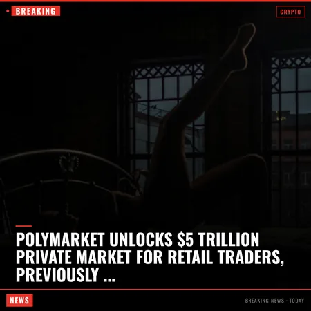 Polymarket unlocks $5 trillion private market for retail traders, previously reserved for elites