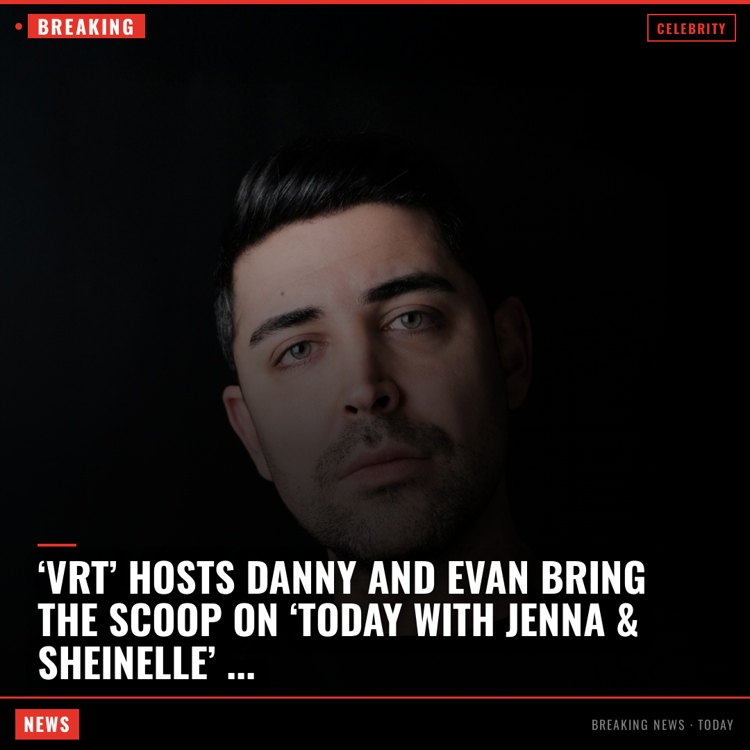 ‘VRT’ hosts Danny and Evan bring the scoop on ‘Today with Jenna & Sheinelle’ “Virtual Reali-Tea” hosts Danny Murphy and Evan Real made ano
