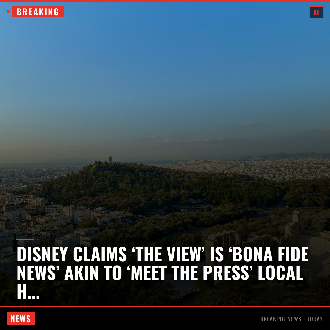 Disney claims ‘The View’ is ‘bona fide news’ akin to ‘Meet the Press’ Local Houston TV network KTRK-TV and its parent company Disney filed a petition